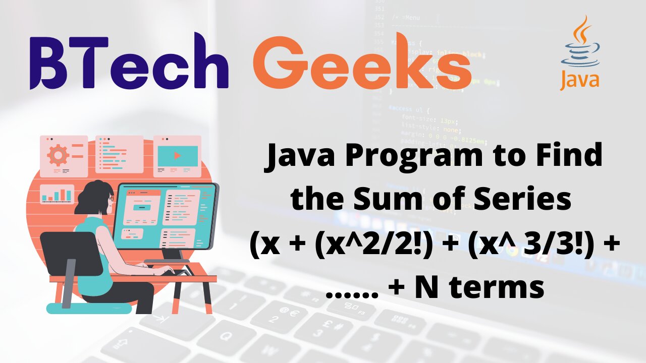 Java Program to Find the Sum of Series (x + (x^2/2!) + (x^ 3/3!) + …… + N terms